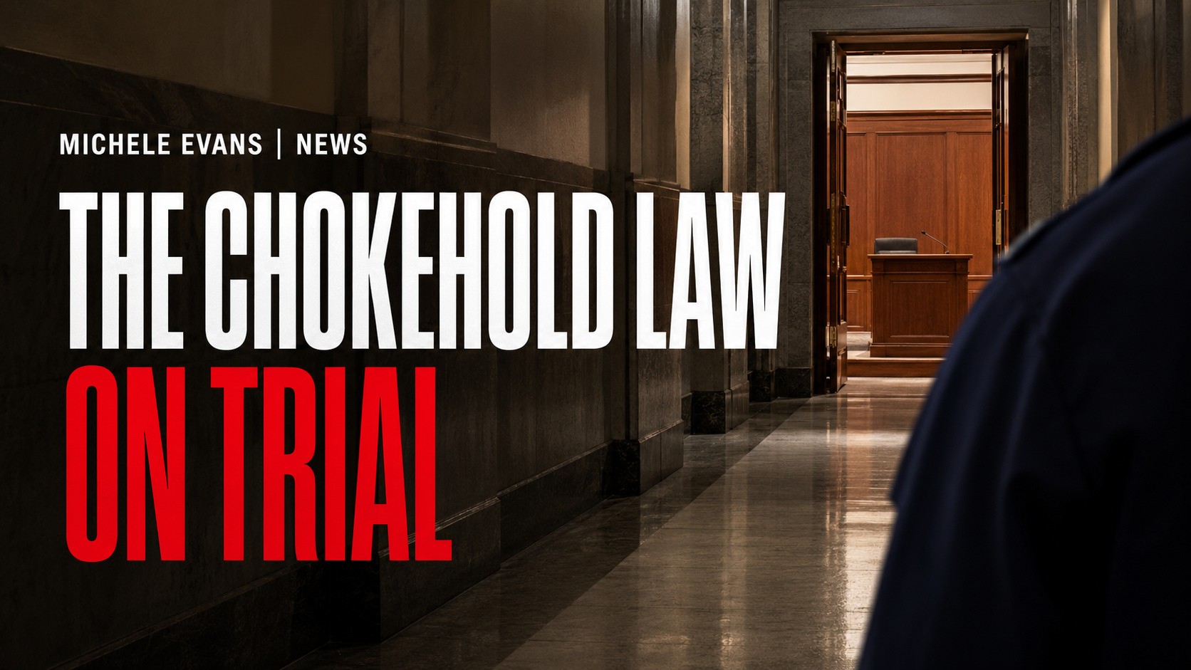 THE CHOKEHOLD LAW ON TRIAL headline image for Michele Evans News