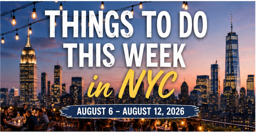 Things To Do This Week in NYC: August 6–12, 2026