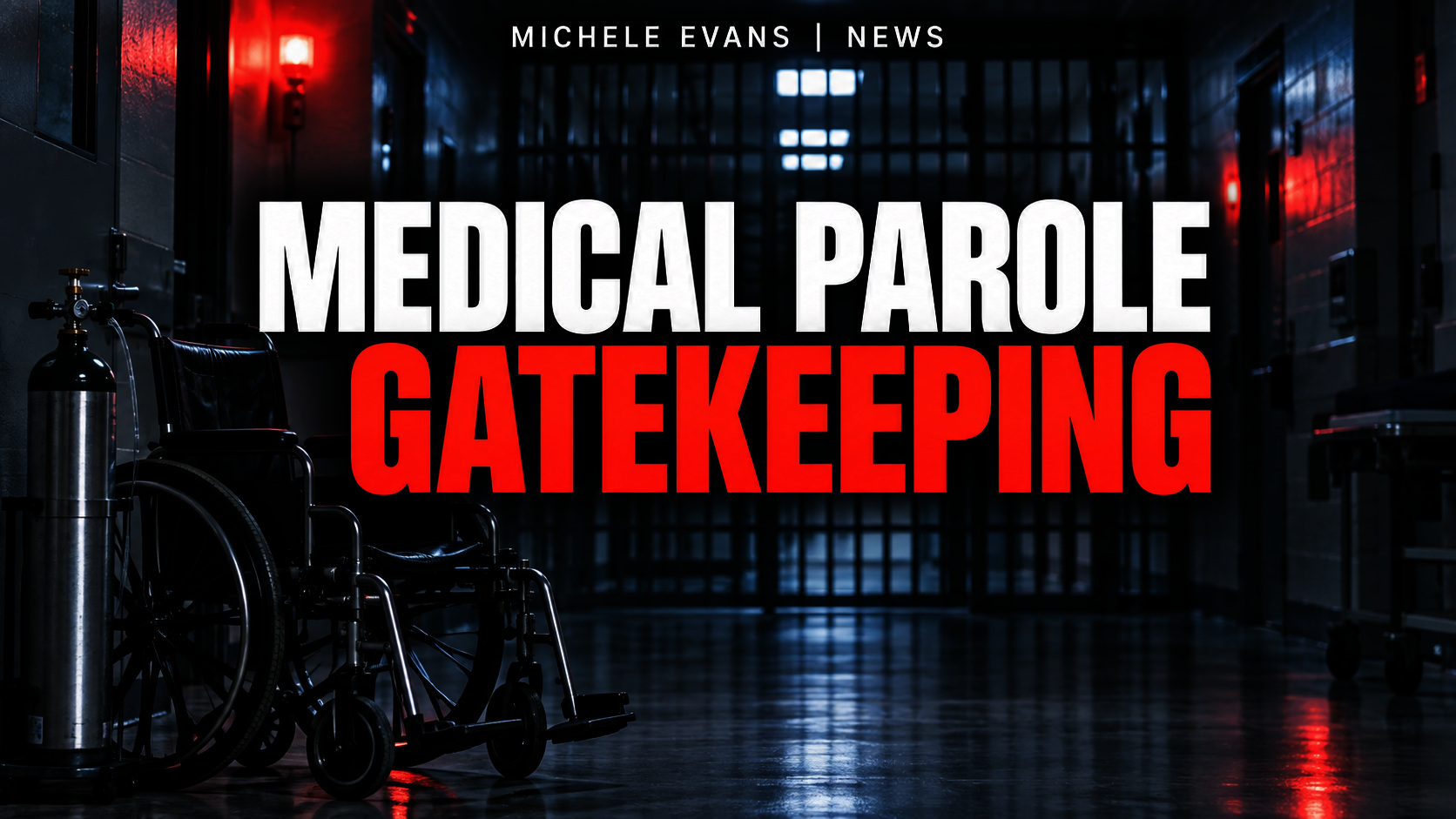 Empty wheelchair and oxygen tank in a prison medical corridor beneath the headline Medical Parole Gatekeeping