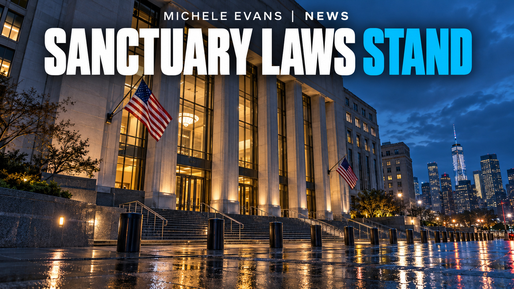 Federal courthouse at dusk with the headline Sanctuary Laws Stand